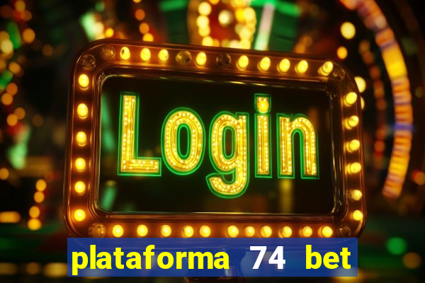 plataforma 74 bet é confiável